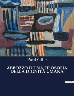 ABBOZZO D'UNA FILOSOFIA DELLA DIGNITÀ UMANA - Gille, Paul