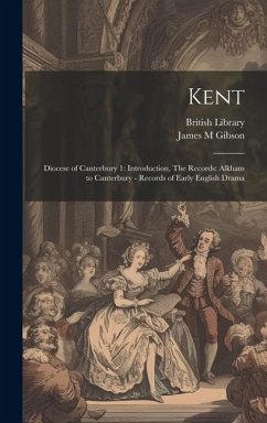 Kent: Diocese of Canterbury 1: Introduction, The Records: Alkham to Canterbury - Records of Early English Drama - Gibson, James M.