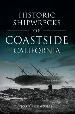 Historic Shipwrecks of Coastside California - Semones, Joann