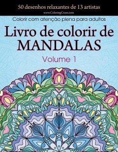 Livro de colorir de mandalas: 50 desenhos relaxantes de 13 artistas, Colorir com atenção plena para adultos volume 1 - Coloringcraze