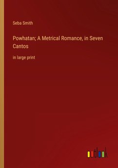 Powhatan; A Metrical Romance, in Seven Cantos