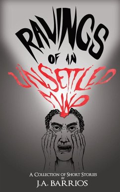 Ravings of an Unsettled Mind - Barrios, J. A.