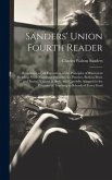 Sanders' Union Fourth Reader: Embracing a Full Exposition of the Principles of Rhetorical Reading, With Numerous Exercises for Practice, Both in Pro