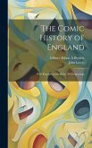 The Comic History of England: With Reproductions of the 200 Engravings