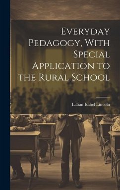 Everyday Pedagogy, With Special Application to the Rural School - Lincoln, Lillian Isabel