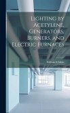 Lighting by Acetylene, Generators, Burners, and Electric Furnaces