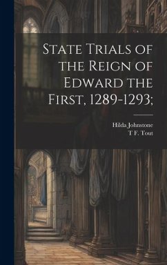 State Trials of the Reign of Edward the First, 1289-1293; - Johnstone, Hilda; Tout, T. F.