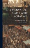 Kitb munyat al-nafs f ashr Antar Abs