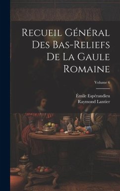 Recueil général des bas-reliefs de la Gaule romaine; Volume 6 - Espérandieu, Émile; Lantier, Raymond