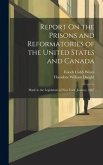 Report On the Prisons and Reformatories of the United States and Canada: Made to the Legislature of New York, January, 1867