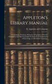 Appleton's Library Manual: Containing a Catalogue Raisonne of Upwards of Twelve Thousand of the Most Important Works in Every Department of Knowl