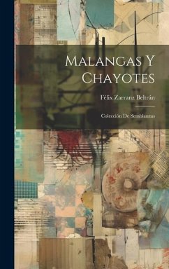 Malangas Y Chayotes: Colección De Semblanzas - Beltrán, Félix Zarranz