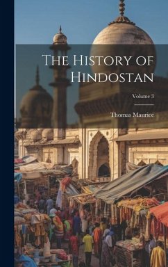 The History of Hindostan; Volume 3 - Maurice, Thomas
