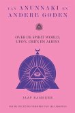 Van Anunnaki en andere goden: Over de Spirit World, UFO's, Orb's en Aliens