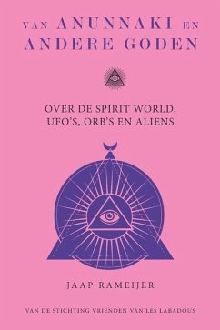Van Anunnaki en andere goden: Over de Spirit World, UFO's, Orb's en Aliens - Rameijer, Jaap