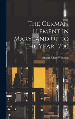 The German Element in Maryland up to the Year 1700