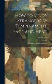 How to Study Strangers by Temperament, Face and Head