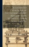 Illustrated Catalogue of Textile Machinery Made by John Hetherington & Sons, Limited