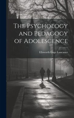 The Psychology and Pedagogy of Adolescence - Lancaster, Ellsworth Gage