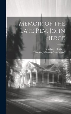 Memoir of the Late Rev. John Pierce - Hartwell, Abraham; Greenwood, Thomas Jefferson