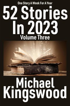 52 Stories In 2023 - Volume Three (eBook, ePUB) - Kingswood, Michael