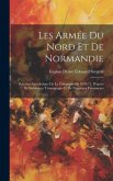 Les Armée Du Nord Et De Normandie: Relation Anecdotique De La Campagne De 1870-71, D'aprés De Nombreux Témoignages Et De Nouveaux Documents