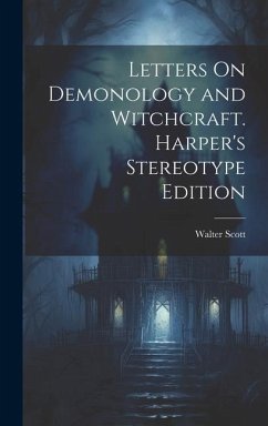 Letters On Demonology and Witchcraft. Harper's Stereotype Edition; Harper's Stereotype Edition - Scott, Walter