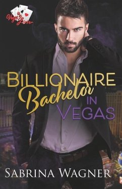 Billionaire Bachelor in Vegas: An Opposites Attract Billionaire Romance - Wagner, Sabrina