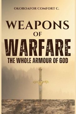 Weapons of Warfare: The Whole Armour of God - Okoroafor, Comfort