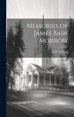 Memories of James Bain Morrow - Nicolson, A. W.