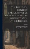 The Fifteenth Century Cartulary of St. Nicholas' Hospital, Salisbury, With Other Records