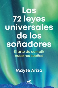 Las 72 Leyes Universales de Los Soñadores: El Arte de Cumplir Nuestros Sueños / The 72 Universal Laws of Dreamers: The Art of Making Our Dreams Come True - Ariza, Mayte