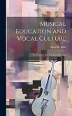 Musical Education and Vocal Culture: For Vocalists and Teachers of Singing