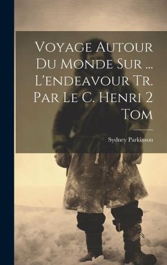 Voyage Autour Du Monde Sur ... L'endeavour Tr. Par Le C. Henri 2 Tom - Parkinson, Sydney
