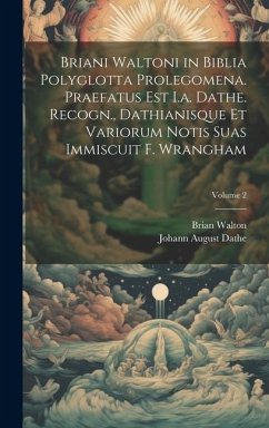 Briani Waltoni in Biblia Polyglotta Prolegomena. Praefatus Est I.a. Dathe. Recogn., Dathianisque Et Variorum Notis Suas Immiscuit F. Wrangham; Volume - Walton, Brian; Dathe, Johann August