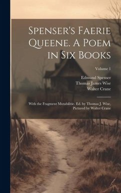 Spenser's Faerie Queene. A Poem in six Books; With the Fragment Mutabilitie. Ed. by Thomas J. Wise, Pictured by Walter Crane; Volume 1 - Wise, Thomas James; Spenser, Edmund; Crane, Walter