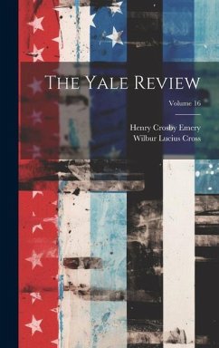 The Yale Review; Volume 16 - Emery, Henry Crosby; Cross, Wilbur Lucius