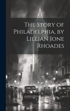 The Story of Philadelphia, by Lillian Ione Rhoades - Anonymous