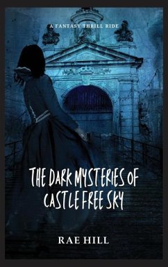 The Dark Mysteries of Castle Free Sky - Hill, Rae