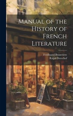 Manual of the History of French Literature - Brunetière, Ferdinand; Derechef, Ralph