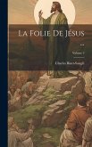 La Folie De Jésus ...; Volume 3