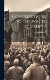 Contributions to the Wages Question: I. Theory of Wages