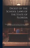 Digest of the School Laws of the State of Florida: With the Regulations of the State Board of Education and the Instructions and Forms of the Departme