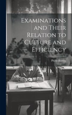 Examinations and Their Relation to Culture and Efficiency - Hartog, Philip