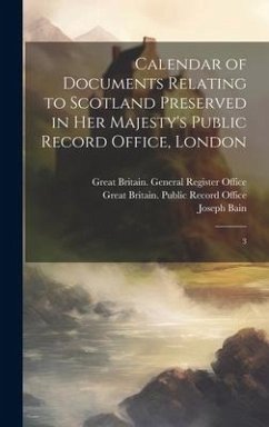 Calendar of Documents Relating to Scotland Preserved in Her Majesty's Public Record Office, London: 3 - Bain, Joseph