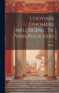 L'odyssée D'homère Mélésigène, Tr. Vers Pour Vers - Homer