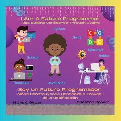 I Am A Future Programmer: Kids Building Confidence Through Coding (English and Spanish Edition) - Brown, Cheston