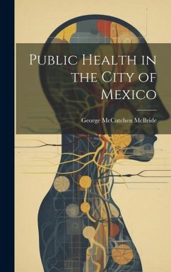 Public Health in the City of Mexico - McBride, George McCutchen