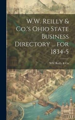 W.W. Reilly & Co.'s Ohio State Business Directory ... for 1834-5 - Reilly &. Co, Ww