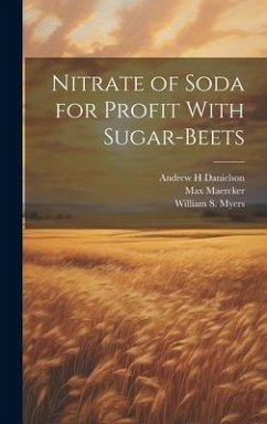 Nitrate of Soda for Profit With Sugar-beets - Maercker, Max; Myers, William S.; Danielson, Andrew H.